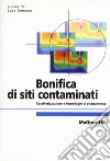 Bonifica di siti contaminati. Caratterizzazione e tecnologie di risanamento libro