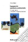 Ingegneria sanitaria ambientale. Principi, teorie e metodi di rappresentazione libro