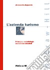 L'azienda turismo. Principi e metodologie economico-aziendali libro