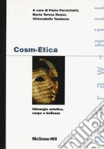 Cosm-etica. Chirurgia estetica, corpo e bellezza libro