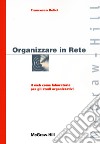 Organizzare in Rete. Il web come laboratorio per gli studi organizzativi libro