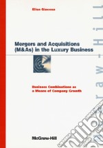 Mergers and acquisitions (M & As) in the luxury business. Business combinations as a means of company growth libro