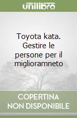 Toyota kata. Gestire le persone per il miglioramneto libro