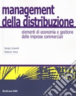 Management della distribuzione. Elementi di economia e gestione delle imprese commerciali libro