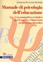 Manuale di psicologia dell'educazione. Una prospettiva ecologica per lo studio e l'intervento sul processo educativo