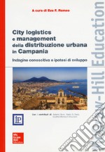 City Logistics e management della distribuzione urbana in Campania. Indagine conoscitiva e ipotesi di sviluppo libro