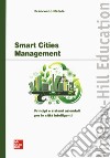 Smart cities management. Principi e sistemi aziendali per le città intelligenti libro