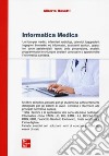 Informatica medica. Sistemi informativi sanitari e reti di telemedicina libro