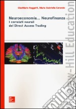 Neuroeconomia... Neurofinanza. I correlati neurali del Direct Access Trading libro