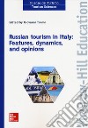 Russian tourism in Italy: features, dynamics, and opinions libro di Tonini G. (cur.)