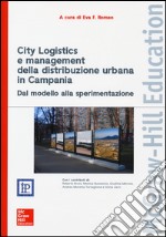 City Logistics e management della distribuzione urbana in Campania. Dal modello alla sperimentazione libro