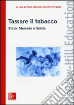 Tassare il tabacco. Stato, mercato e salute libro