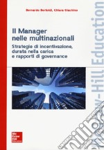 Il manager nelle multinazionali. Strategie di incentivazione, durata nella carica e rapporti di governance libro