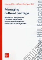 Managing cultural heritage. Innovation perspectives, customer experience, resources enhancement, performance management libro