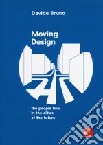 Moving design. The people flow in the cities of the future  libro