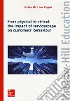 From physical to virtual: the impact of servicescape on customers' behaviour libro