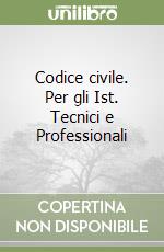 Codice civile. Per gli Ist. Tecnici e Professionali libro