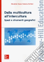 Dalla multicultura all'intercultura. Spazi e strumenti geografici libro