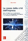 Le cause della crisi dell'impresa. Dalla definizione di un modello teorico alla sua verifica nell'esperienza delle imprese in amministrazione straordinaria libro di Falini Alberto