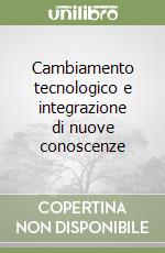 Cambiamento tecnologico e integrazione di nuove conoscenze