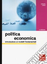 Politica economica. Introduzione ai modelli fondamentali libro