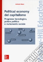 Political economy del capitalismo. Progresso tecnologico, potere politico e mutamento sociale libro