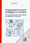 Organizzazioni emotive (intelligenti e creative). Tra welfare aziendale, responsabilità, partecipazione e resilienza libro