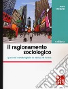 Il ragionamento sociologico. Questioni metodologiche ed esempi di ricerca libro