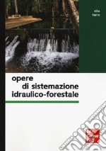 Opere di sistemazione idraulico-forestale libro