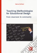 Teaching methodologies for educational design. From classroom to community libro