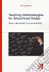 Teaching methodologies for educational design. From classroom to community libro