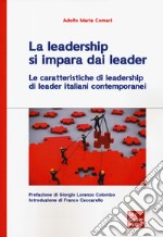 La leadership si impara dai leader. Le caratteristiche di leadership di leader italiani contemporanei libro