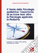 Il vento della psicologia pediatrica: l'esperienza di un know how oltre la psicologia applicata in pediatria libro