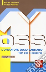 L'operatore socio-sanitario: i test per il concorso libro