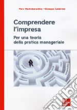 Comprendere l'impresa. Per una teoria della pratica manageriale libro