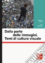 Dalla parte delle immagini. Temi di cultura visuale libro