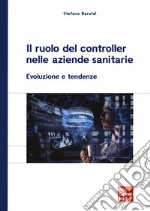 Il ruolo del controller nelle aziende sanitarie. Evoluzione e tendenze libro