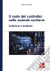 Il ruolo del controller nelle aziende sanitarie. Evoluzione e tendenze libro di Baraldi Stefano