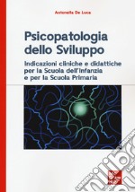 Psicopatologia dello sviluppo. Indicazioni cliniche e didattiche per la scuola dell'infanzia e la scuola primaria libro