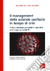 Il management delle aziende sanitarie in tempo di crisi. Sfide e soluzioni gestionali e operative all'emergenza Covid-19 libro