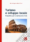 Turismo e sviluppo locale.Prospettive per la destinazione Italia libro