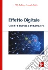 Effetto digitale. Visioni d'impresa e Industria 5.0 libro