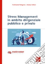 Stress management in ambito dirigenziale pubblico e privato libro