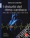 I disturbi del ritmo cardiaco. Meccanismi, diagnosi e terapie delle aritmie libro