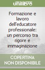 Formazione e lavoro dell'educatore professionale: un percorso tra rigore e immaginazione