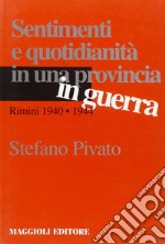 Sentimenti e quotidianità in una provincia in guerra. Rimini 1940-1944 libro