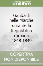 Garibaldi nelle Marche durante la Repubblica romana 1848-1849