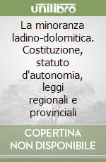 La minoranza ladino-dolomitica. Costituzione, statuto d'autonomia, leggi regionali e provinciali libro