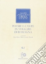 Opera omnia. Vol. 6/1: Poesie e cante in volgare di Romagna libro