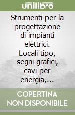 Strumenti per la progettazione di impianti elettrici. Locali tipo, segni grafici, cavi per energia, lampade libro